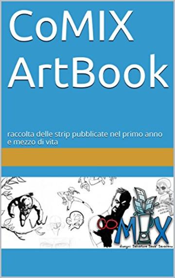 CoMIX ArtBook: raccolta delle strip pubblicate nel primo anno e mezzo di vita (CoMIX Speciali Vol. 1)